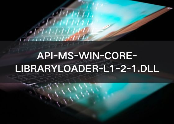 API-MS-WIN-CORE-LIBRARYLOADER-L1-2-1.DLL错误解决方法